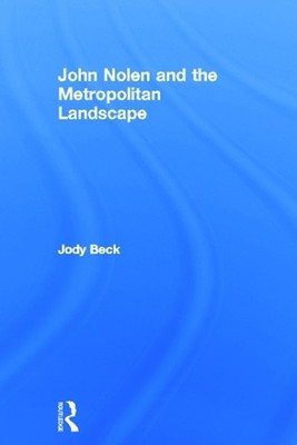 John Nolen and the Metropolitan Landscape by Jody Beck (English) Hardcover Book