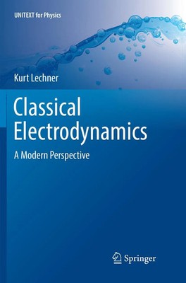 Classical Electrodynamics A Modern Perspective Kurt Lechner Taschenbuch xix 2018