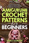Amigurumi Crochet Patterns For Beginners: 33 Cute & Easy... - Gordon, Nancy