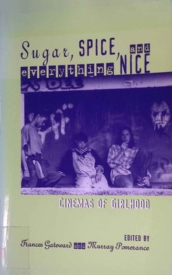 Sugar, Spice, and Everything Nice: Cinemas of Girlhood. Contemporary Approaches 