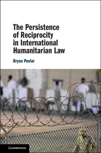 The Persistence of Reciprocity in International Humanitarian ... - 9781108486699