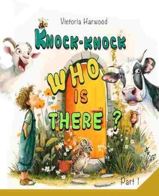 Knock-Knock! Whos There? Part 1: Discover Who's Making That Noise! by Victoria H