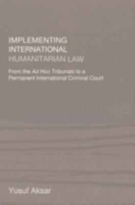 Implementing International Humanitarian Law: From the AD Hoc Tribunals to a...