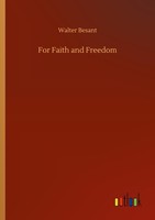 For Faith And Freedom Walter Besant