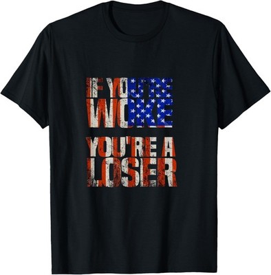 if you're woke you're a loser novelty saying funny T-Shirt