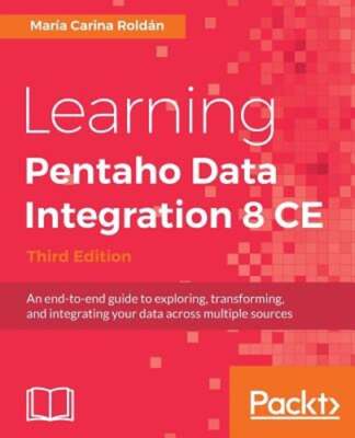 Learning Pentaho Data Integration 8 CE - Third Edition by Maria Carina Roldan