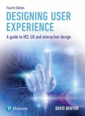 Designing User Experience: A guide to HCI, UX and interaction design by Benyon,