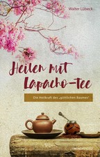 Heilen mit Lapacho-Tee Die Heilkraft des göttlichen Baumes Walter Lübeck Buch