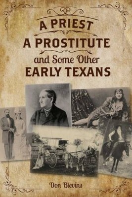 A Priest, A Prostitute, and Some Other Early Texans: The Lives Of Fo - VERY GOOD