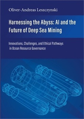 Harnessing the Abyss: AI and the Future of Deep Sea Mining: Innovations, Challen