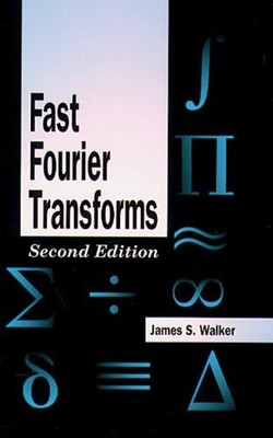 FAST FOURIER TRANSFORMS (STUDIES IN ADVANCED MATHEMATICS) By James S. Walker