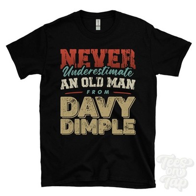 NEVER UNDERESTIMATE AN OLD MAN FROM DAVY DIMPLE T-SHIRT funny xmas gift embsay