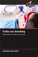 Tutto Sul Bonding Metodi Diretti E Indiretti In Ortodonzia Deeksha Bhanotia Buch