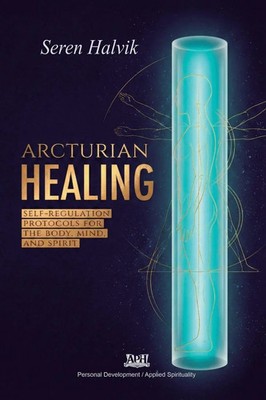 Arcturian Healing | Self-Regulation Protocols for the Body, Mind, and Spirit