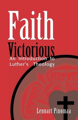 Faith Victorious An Introduction to Luther's Theology Lennart Pinomaa Buch 2001