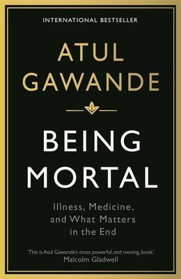 Being Mortal: Illness, Medicine and What Matters in the End (W ,.9781846685828