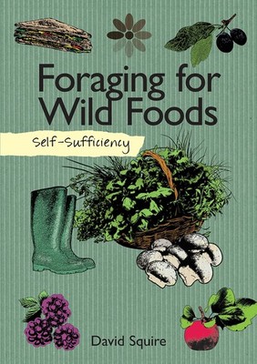Self-Sufficiency: Foraging for Wild Foods (IMM Lifestyle Books) Learn How, Where