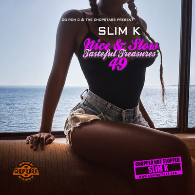 DJ Slim K NICE AND SLOW 49 Tasteful Treasures CHOPPED NOT SLOPPED