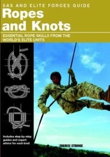 SAS and Elite Forces Guide Ropes and Knots: Essential Rope Skills from the...