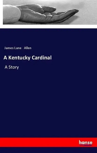 James Lane Allen | A Kentucky Cardinal | Taschenbuch | Englisch (2018) | A Story-image