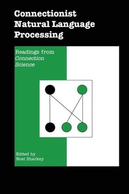Connectionist Natural Language Processing: Readings From Con...