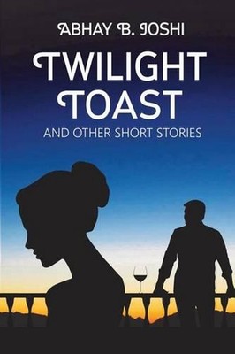 Twilight Toast and other short stories by Abhay B. Joshi (English) Paperback Boo