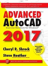 Advanced Autocad r 2017: Exercise Workbook by Shrock, Cheryl; Heather, Steve