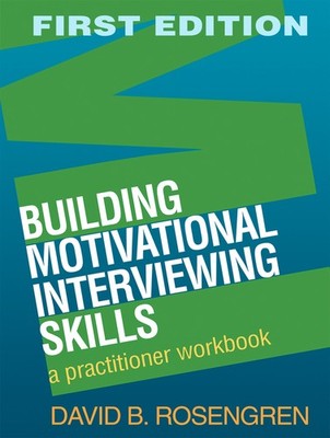 Building Motivational Interviewing Skills: A Practitioner Workbook (Applicat...