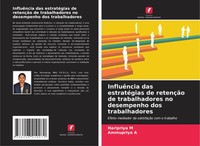 InfluêNcia Das EstratéGias De RetençãO De Trabalhadores No Desempenho Dos...