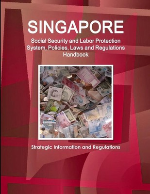 Inc. Ibp | Singapore Social Security and Labor Protection System, Policies,...