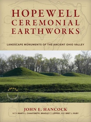 Hopewell Ceremonial Earthworks: Landscape Monuments of the Ancient Ohio Valley b