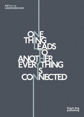 One Thing Leads to Another Everything Is Connected : Art on the U