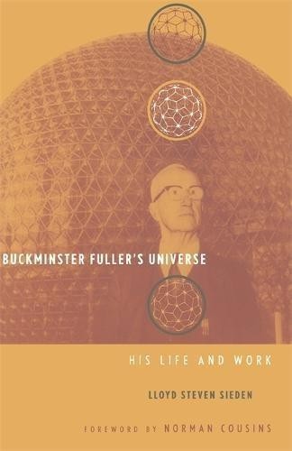 Buckminster Fuller's Universe: An Appreciation - Sieden, Lloyd
