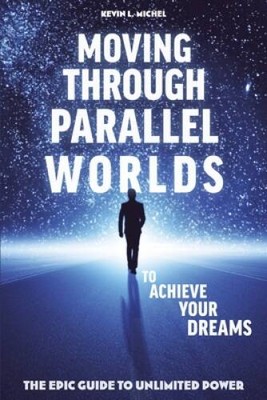 Moving Through Parallel Worlds To Achieve Your Dreams: The Epic Guide To  - GOOD