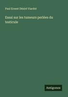 Essai Sur Les Tumeurs PerléEs Du Testicule Paul Ernest DéSiré Viardot Buch 2024