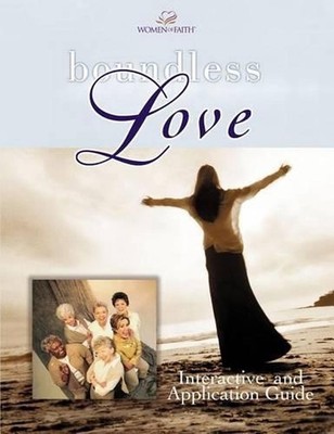 Boundless Love: A Women of Faith Interactive and Application Guide by Women of F