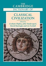 THE CAMBRIDGE DICTIONARY OF CLASSICAL CIVILIZATION By Graham Shipley & John VG