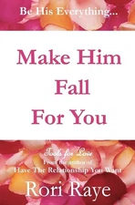 Make Him Fall For You: Tools For Love by Rori Raye - Raye, Rori - Good - See...