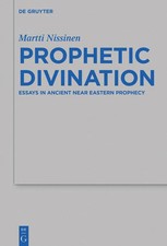 Prophetic Divination Essays in Ancient Near Eastern Prophecy Martti Nissinen