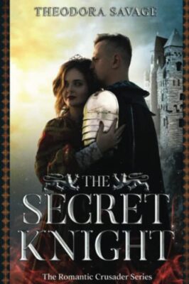 The Secret Knight: The Romantic Crusader Series By Theodora Sava