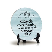 Round Clouds Come Floating To Add Color To My Sunset Sky Table Sign 5x5" 