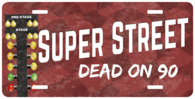 ''Super Street, Dead on .90'' Aluminum License Plate Sign NHRA Drag Racing, 10.90