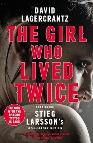 The Girl Who Lived Twice: continuing the monumental DRAGON TATTOO series -