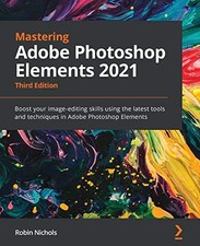 Mastering Adobe Photoshop Elements 2021: Boost your image-editin