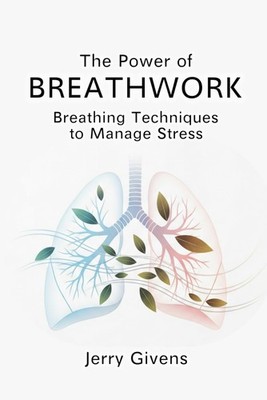 The Power of Breathwork: Breathing Techniques to Manage Stress