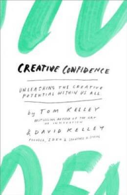 Creative Confidence: Unleashing the Creative Potential Within Us All - GOOD