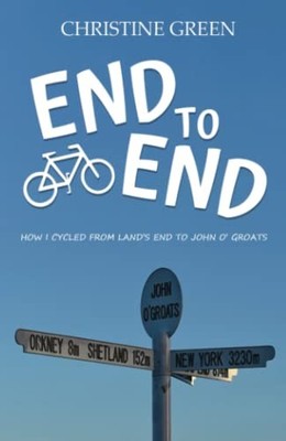 End to End: How I Cycled From Land's End to John O' Groats,Chris