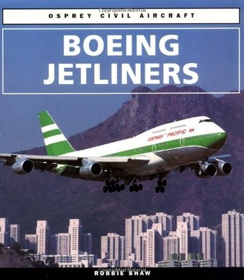 Boeing Jetliners (Osprey Civil Aircraft S.) by Shaw, Robbie 1855325284
