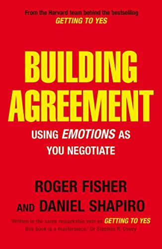 Building Agreement: Using Emotions as You Negotiate By Roger Fisher, Daniel Sha