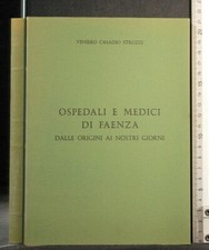 OSPEDALI E MEDICI DI FAENZA. DALLE ORIGINI AI NOSTRI GIORNI. Casadio Strozzi.